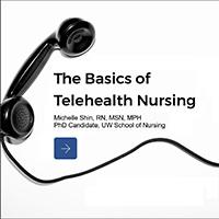 The Basics of Telehealth Nursing, Michelle Shin, RN, MSN, MPH, PHD Candidate, UW School of Nursing