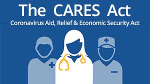 The CARES Act: Coronavirus Aid, Relief & Economic Security Act.